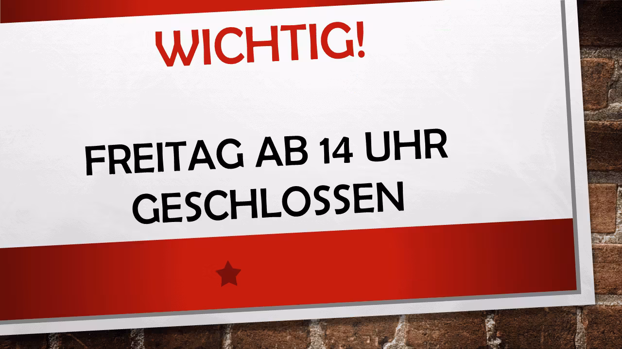 Öffnungszeiten am 20.09.2024 3 WICHTIG! Freitag ab 14 Uhr geschlossen.